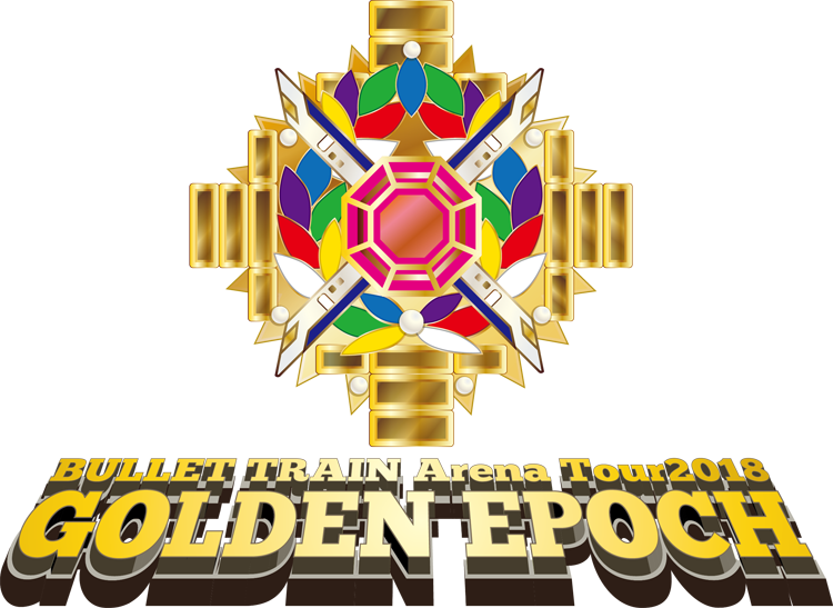 BULLET TRAIN Arena Tour2018 GOLDEN EPOCH